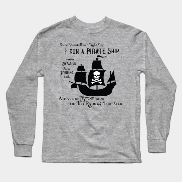 I Run a Pirate Ship Long Sleeve T-Shirt by LeslieMakesStuff